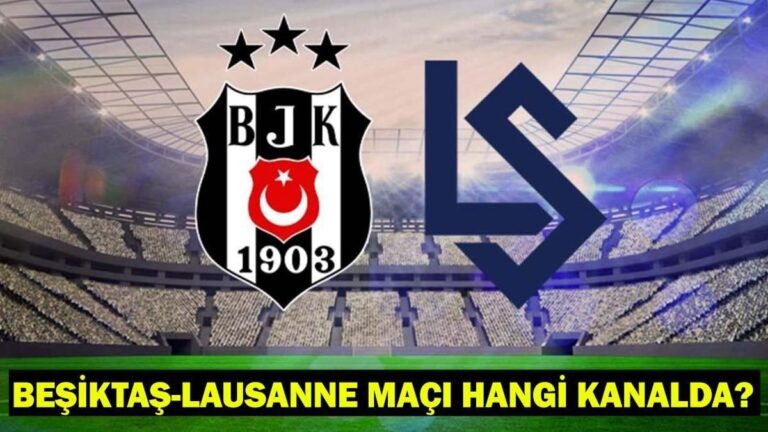 BEŞİKTAŞ-LAUSANNE MAÇI HANGİ KANALDA, SAAT KAÇTA? Beşiktaş-Lausanne Muhtemel 11’ler-Maç Kadrosu! BJK maçı canlı izleme kanalı…